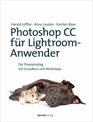 Photoshop CC für Lightroom-Anwender: Der Praxiseinstieg mit Grundkurs und Workshops