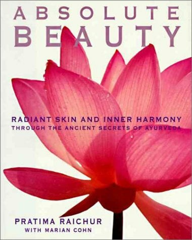 Absolute Beauty: Radiant Skin and Inner Harmony Through the Ancient Secrets of Ayurveda Absolute Beauty: Radiant Skin and Inner Harmony Through the Ancient Secrets of Ayurveda