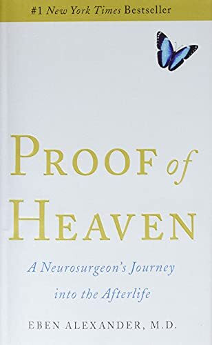 Proof of Heaven: A Neurosurgeon's Journey into the Afterlife