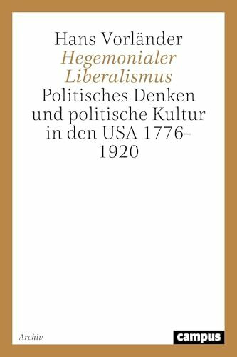 Hegemonialer Liberalismus: Politisches Denken und politische Kultur in den USA 1776-1920