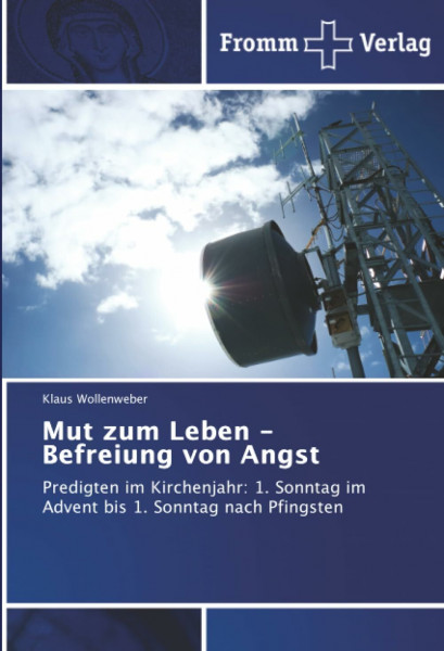 Mut zum Leben - Befreiung von Angst: Predigten im Kirchenjahr: 1. Sonntag im Advent bis 1. Sonntag nach Pfingsten