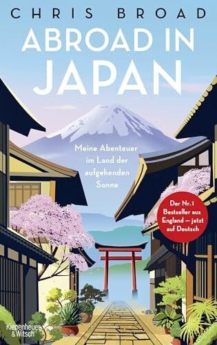 Abroad in Japan: Meine Abenteuer im Land der aufgehenden Sonne | Inspiration für den nächsten Japan-Urlaub - der Nr. 1 Bestseller aus England