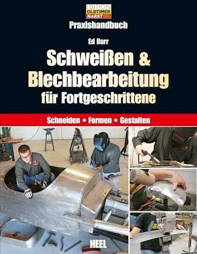 Schweißen & Blechbearbeitung für Fortgeschrittene: Praxishandbuch. Schneiden - Formen - Gestalten Schweißen & Blechbearbeitung für Fortgeschrittene: Praxishandbuch. Schneiden - Formen - Gestalten