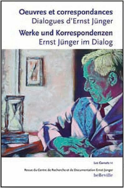 Œuvres et correspondances. Dialogues d’Ernst Jünger: Werke und Korrespondenzen. Ernst Jünger im Dialog (Les Carnets)