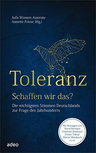 Toleranz - Schaffen wir das?: Die wichtigsten Stimmen Deutschlands zur Frage des Jahrhunderts