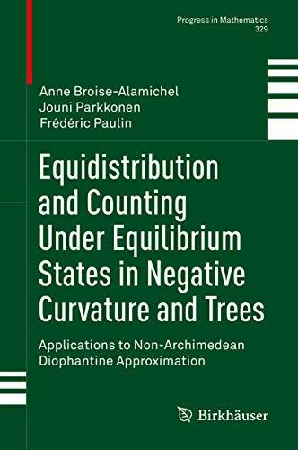 Equidistribution and Counting Under Equilibrium States in Negative Curvature and Trees: Applications to Non-Archimedean Diophantine Approximation (Progress in Mathematics, 329, Band 329)