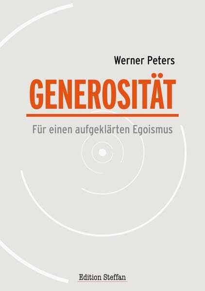 Generosität: Für einen aufgeklärten Egoismus Generosität: Für einen aufgeklärten Egoismus