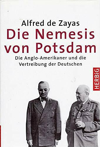 Die Nemesis von Potsdam: Die Anglo-Amerikaner und die Vertreibung der Deutschen