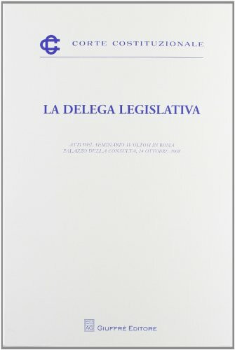 La delega legislativa. Atti del Seminario (Roma, 24 ottobre2008) (Corte costituzionale)
