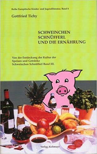 Schweinchen Schnüfferl und die ernährung: Von der Entdeckung der Kultur der Speisen und Getränke (Reihe Euopäische Kinder- und Jugendliteratur)