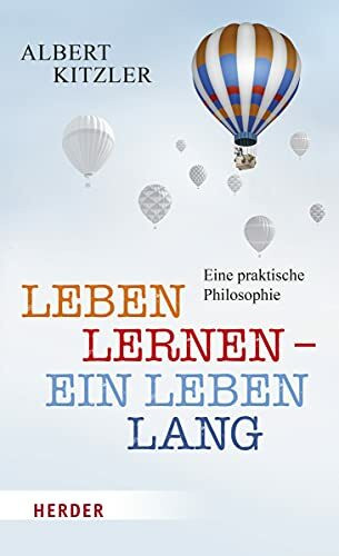 Leben lernen - ein Leben lang: Eine praktische Philosophie