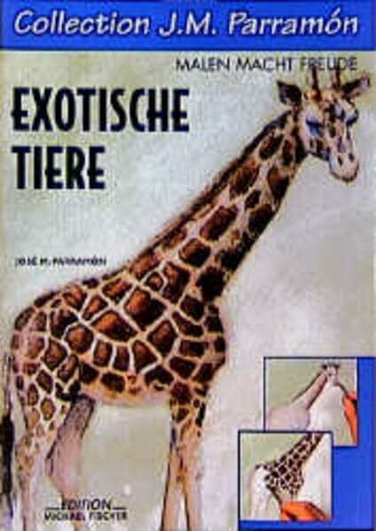 Collection J. M. Parramon, Exotische Tiere (Collection J. M. Parramón / Malen macht Freude)