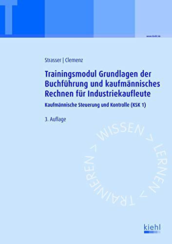Trainingsmodul Grundlagen der Buchführung und kaufmännisches Rechnen für Industriekaufleute: Kaufmännische Steuerung und Kontrolle (KSK1)