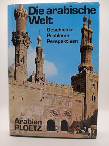 Arabien - Ploetz. Die arabische Welt. Geschichten, Probleme, Perspektiven