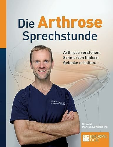 Die Arthrose Sprechstunde: Arthrose behandeln, Schmerzen lindern, Prothesen vermeiden