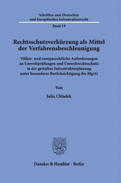 Rechtsschutzverkürzung als Mittel der Verfahrensbeschleunigung.: Völker- und europarechtliche Anforderungen an Umweltprüfungen und Umweltrechtsschutz ... und Europäischen Infrastrukturrecht)