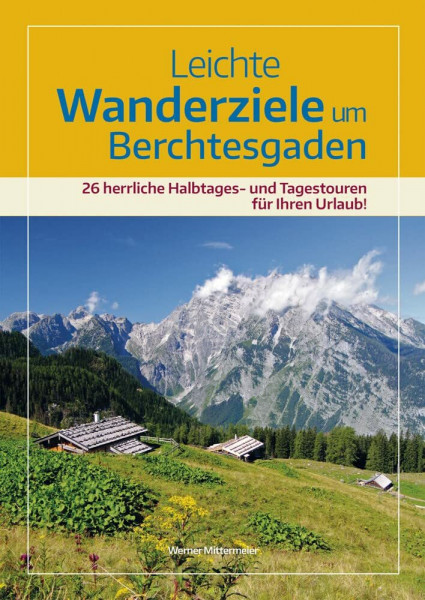Leichte Wanderziele um Berchtesgaden: 34 beeindruckende Touren in der einzigartigen Bergwelt