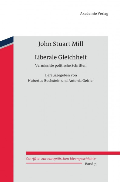 Liberale Gleichheit: Vermischte politische Schriften (Schriften zur europäischen Ideengeschichte, 7, Band 7)