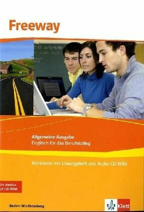 Freeway - Baden-Württemberg. Allgemeine Ausgabe, Englisch für das Berufskolleg: Workbook mit Audio-CD-ROM, Prüfungsvorbereitung und Lösungsheft (Freeway. Ausgabe ab 2011)