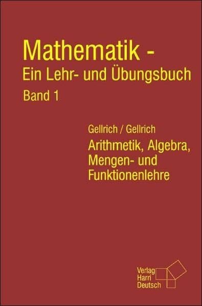 Mathematik - Ein Lehr- und Übungsbuch. Band 1: Arithmetik, Algebra, Mengen- und Funktionenlehre