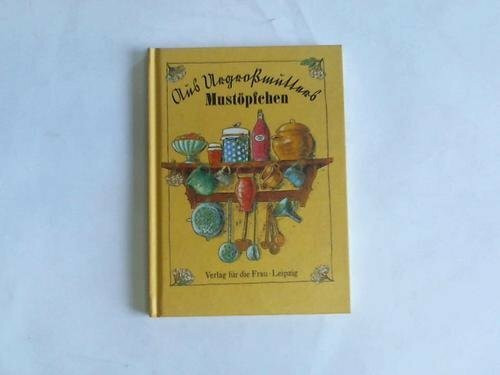 Aus Urgroßmutters Mustöpfchen. Das Einmachen der Früchte nach dem Universal- und Wirtschaftsbuche um 1840