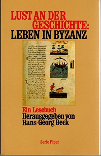 Lust an der Geschichte: Leben in Byzanz: Ein Lesebuch (Piper Taschenbuch)