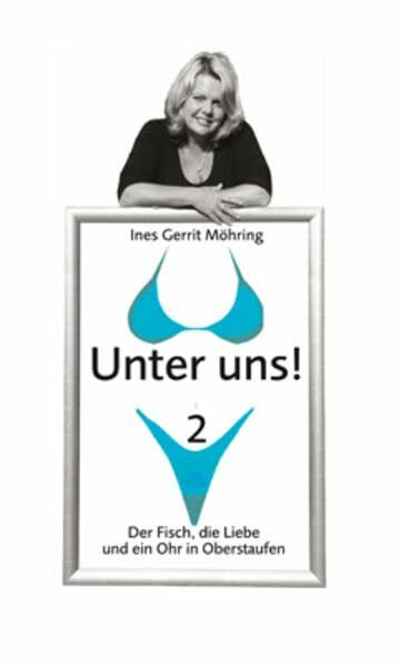 Unter uns! 2: Der Fisch, die Liebe und ein Ohr in Oberstaufen. Das Buch zur wöchentlichen Kolumne in der Volksstimme