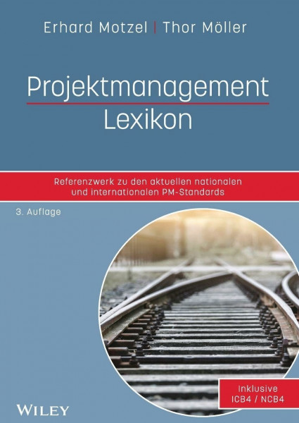 Projektmanagement Lexikon: Referenzwerk zu den aktuellen nationalen und internationalen PM-Standards