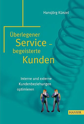 Mit interner Kundenzufriedenheit zur externen Kundenbindung: Kompromisslose Kundenorientierung als Erfolgsfaktor
