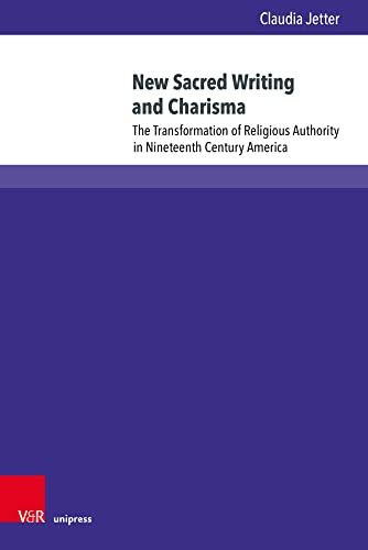 New Sacred Writing and Charisma: The Transformation of Religious Authority in Nineteenth-Century America (Kirche - Konfession - Religion)