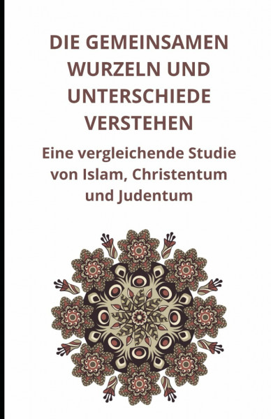 Die gemeinsamen Wurzeln und Unterschiede verstehen: Eine vergleichende Studie von Islam, Christentum und Judentum