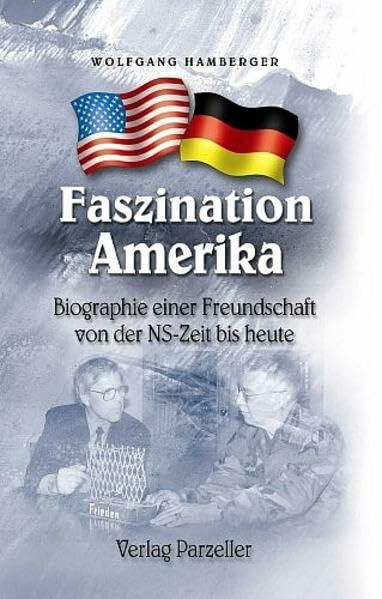 Faszination Amerika: Biographie einer Freundschaft von der NS-Zeit bis heute