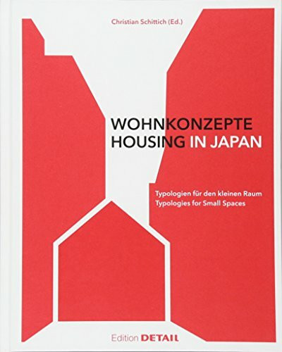 Wohnkonzepte in Japan / Housing in Japan: Typologien für den kleinen Raum / Typologies for small spaces (DETAIL Special)