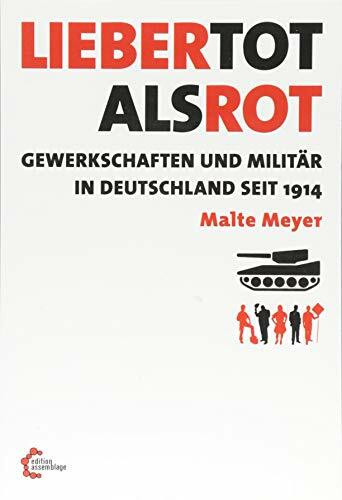 Lieber tot als rot: Gewerkschaften und Militär in Deutschland seit 1914