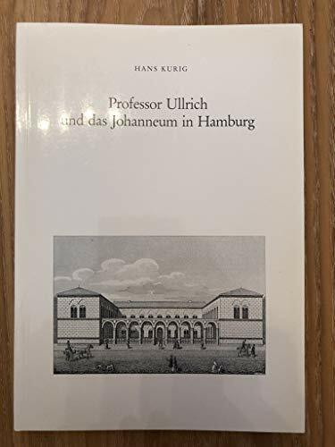 Professor Ullrich und das Johanneum in Hamburg: Ein Beitrag zur Geschichte der Philologie und Bildung (Beiträge zur Geschichte Hamburgs)