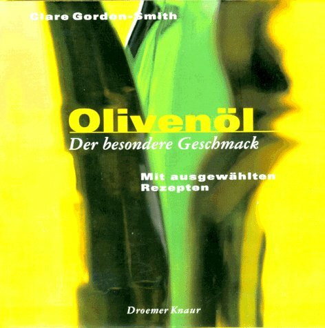 Olivenöl: Der besondere Geschmack. Mit ausgewählten Rezepten