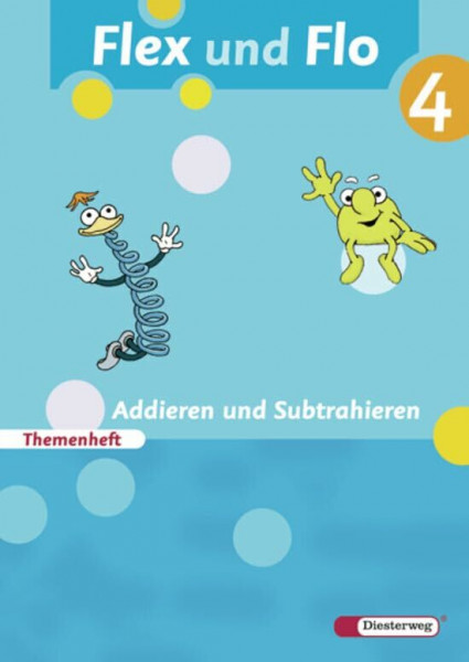 Flex und Flo - Ausgabe 2007: Themenheft Addieren und Subtrahieren 4: Für die Ausleihe