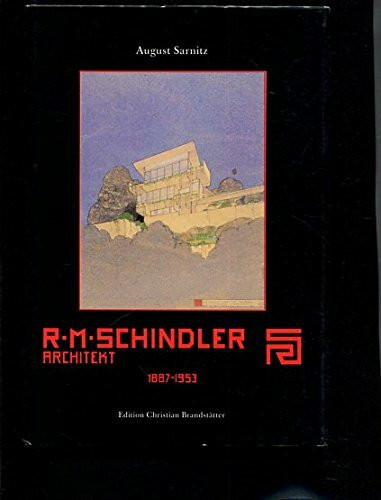 Rudolf Schindler Architekt. Ein Wagner-Schüler zwischen Internationalem Stil und Raumarchitektur, 1887-1953