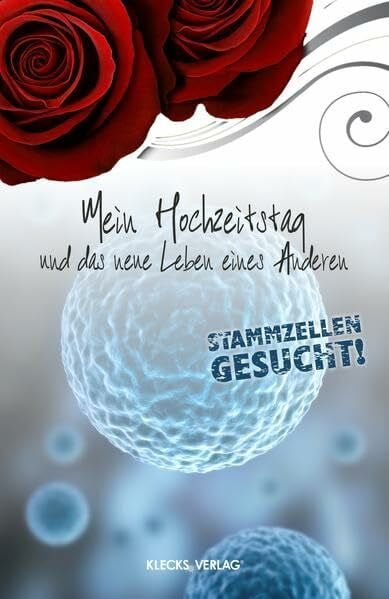 Mein Hochzeitstag und das neue Leben eines Anderen: Stammzellen gesucht!