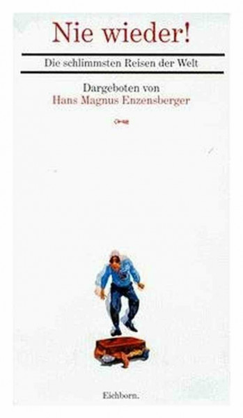 Nie wieder. Die schlimmsten Reisen der Welt. Die Andere Bibliothek - Erfolgsausgabe