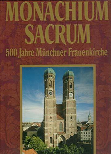 Monachium Sacrum: Festschrift zur 500-Jahr-Feier der Metropolitankirche zu Unserer Lieben Frau in München