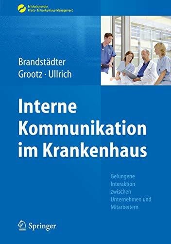 Interne Kommunikation im Krankenhaus: Gelungene Interaktion zwischen Unternehmen und Mitarbeitern (Erfolgskonzepte Praxis- & Krankenhaus-Management)