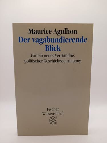 Der vagabundierende Blick: Für ein neues Verständnis politischer Geschichtsschreibung
