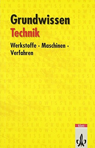 Grundwissen Technik: Werkstoffe, Maschinen, Verfahren