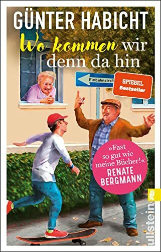 Wo kommen wir denn da hin: Der Offline-Opa sorgt für Ordnung | Bekannt aus den Bestsellern von Renate Bergmann