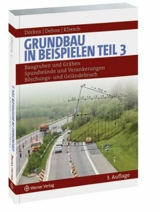 Grundbau in Beispielen: Baugruben und Gräben, Spundwände und Verankerungen, Böschungs- und Geländebruch