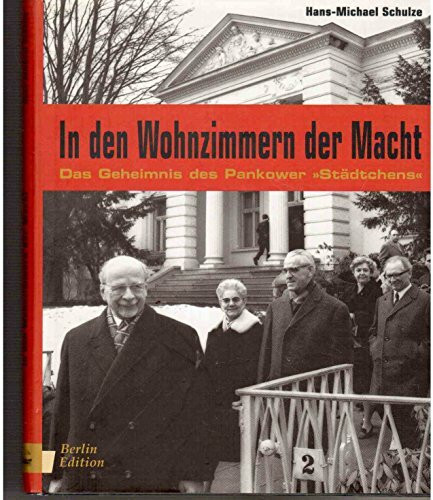 In den Wohnzimmern der Macht: Das Geheimnis des Pankower 'Städtchens'. Vorw. v. Wolfgang Leonhard