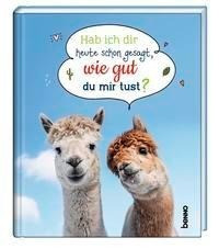 Hab ich dir heute schon gesagt, wie gut du mir tust?