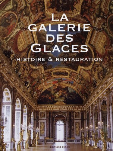 La Galerie des glaces: Histoire et Restauration