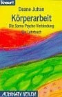 Körperarbeit: Die Soma-Psyche-Verbindung. Ein Lehrbuch (Knaur Taschenbücher. Alternativ Heilen)